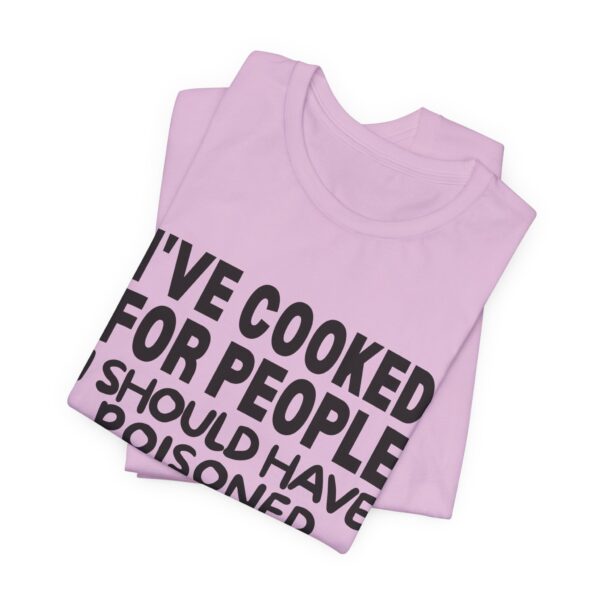 Funny Quote Unisex Tee: I've Cooked for People, Humor Shirt, Gift for Chefs, Cooking Lovers, Casual Wear - Image 10