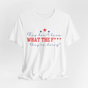 Unisex Graphic Tee "They Don’t Know What the F* They’re Doing" T-Shirt – Viral Trending Tee 2025 |