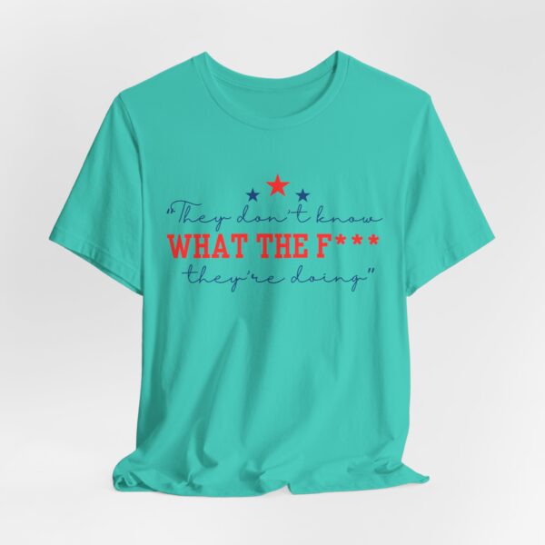 Unisex Graphic Tee "They Don’t Know What the F* They’re Doing" T-Shirt – Viral Trending Tee 2025 | - Image 9
