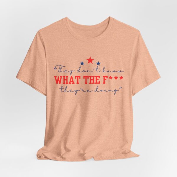 Unisex Graphic Tee "They Don’t Know What the F* They’re Doing" T-Shirt – Viral Trending Tee 2025 | - Image 7