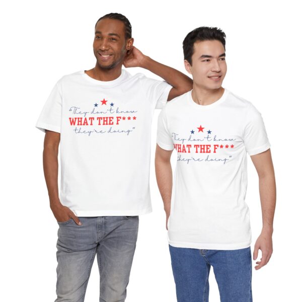 Unisex Graphic Tee "They Don’t Know What the F* They’re Doing" T-Shirt – Viral Trending Tee 2025 | - Image 3