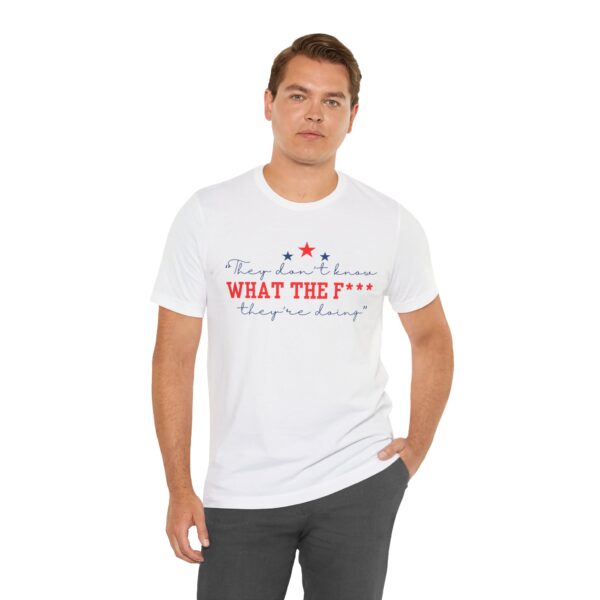 Unisex Graphic Tee "They Don’t Know What the F* They’re Doing" T-Shirt – Viral Trending Tee 2025 | - Image 2
