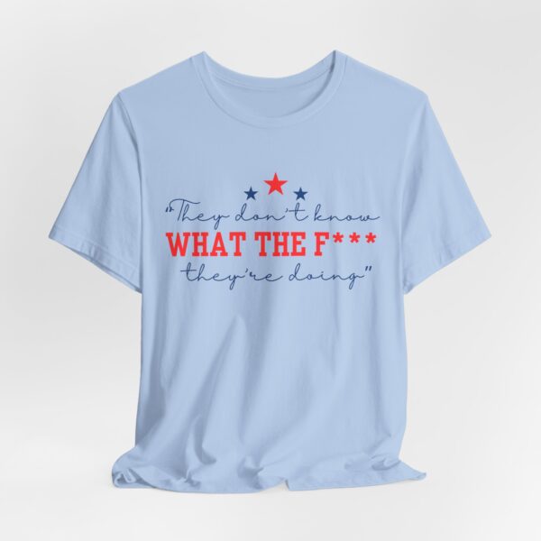 Unisex Graphic Tee "They Don’t Know What the F* They’re Doing" T-Shirt – Viral Trending Tee 2025 | - Image 10