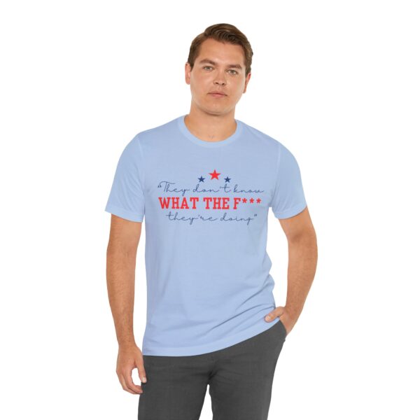 Unisex Graphic Tee "They Don’t Know What the F* They’re Doing" T-Shirt – Viral Trending Tee 2025 | - Image 11