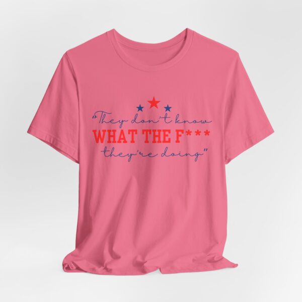 Unisex Graphic Tee "They Don’t Know What the F* They’re Doing" T-Shirt – Viral Trending Tee 2025 | - Image 14