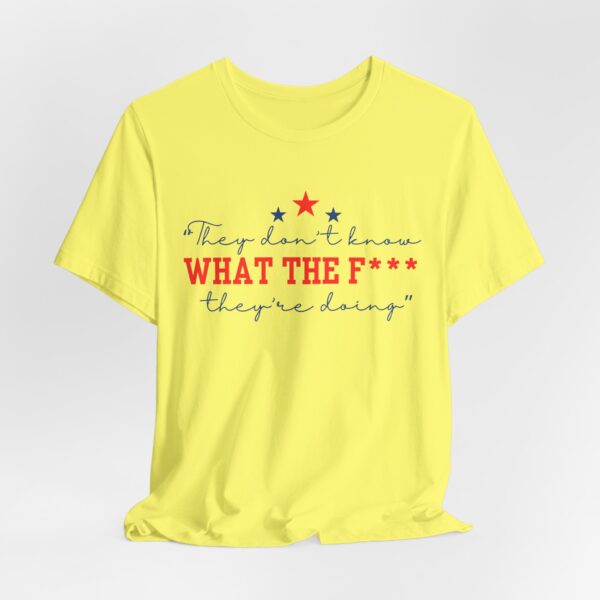Unisex Graphic Tee "They Don’t Know What the F* They’re Doing" T-Shirt – Viral Trending Tee 2025 | - Image 8