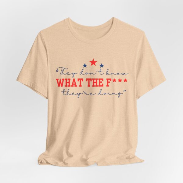 Unisex Graphic Tee "They Don’t Know What the F* They’re Doing" T-Shirt – Viral Trending Tee 2025 | - Image 6