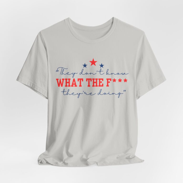 “They Don’t Know What the F*** They’re Doing” T-Shirt: The Viral Tee Everyone’s Talking About