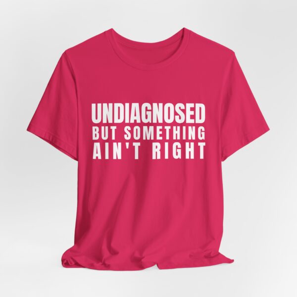 Unisex Short Sleeve Tee - Undiagnosed But Something Ain’t Right T-Shirt: A Bold Statement for Mental Health Awareness - Image 11
