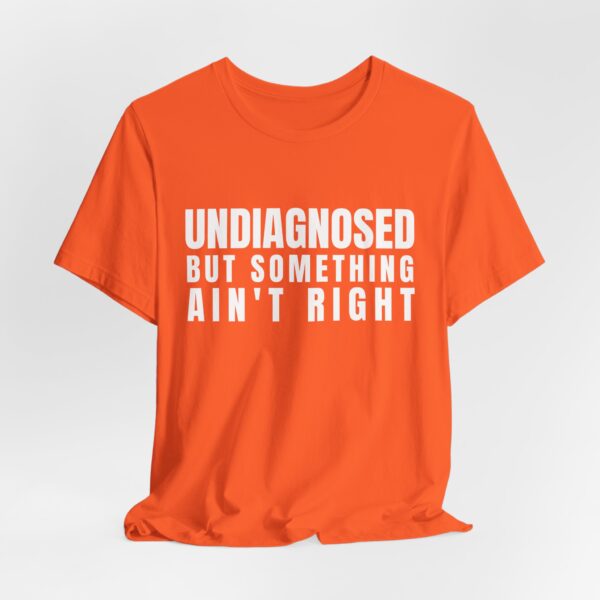 Unisex Short Sleeve Tee - Undiagnosed But Something Ain’t Right T-Shirt: A Bold Statement for Mental Health Awareness - Image 3