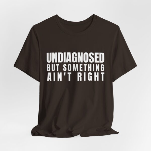 Unisex Short Sleeve Tee - Undiagnosed But Something Ain’t Right T-Shirt: A Bold Statement for Mental Health Awareness - Image 4