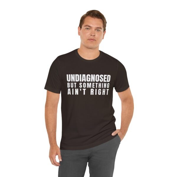 Unisex Short Sleeve Tee - Undiagnosed But Something Ain’t Right T-Shirt: A Bold Statement for Mental Health Awareness - Image 5