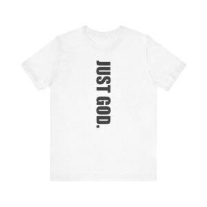Just God. Tee, Faith Jesus Shirt, Trust Religious Tshirt, Unisex Christian Apparel, Fearless Christian Clothing